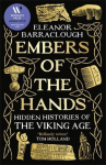 Embers of the Hands: Shortlisted for the 2025 Wolfson History Prize and Longlisted for the 2025 Womens Prize for Non-Fiction