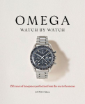 Omega: Watch by Watch: 150 years of timepiece perfection from the sea to the moon