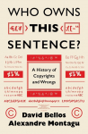 Who Owns This Sentence?: A History of Copyrights and Wrongs