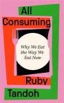 All Consuming: Why We Eat the Way We Eat Now