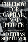 Freedom for Capital, Not People: The Mont P&egrave;lerin Society and the Origins of the Neoliberal Monetary Order
