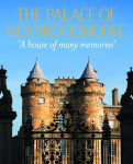 The Palace of Holyroodhouse: A house of many memories