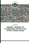Identity, Question of Foreignness and the Case of the Turkish House