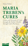 Maria Trebens Cures: Letters and Accounts of Cures through the Herbal Health through Gods Pharmacy
