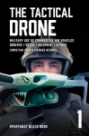 The Tactical Drone: Military Use of Commercial Air Vehicles - Observe / Recce / Document / Attack