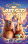 The Capybara Guardians, Book 3 The Lost City in the Clouds: A Magical Adventure of Friendship