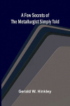 A few secrets of the metallurgist simply told