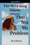 The Byrd Song Diaries: Thats not my problem