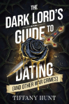 The Dark Lords Guide to Dating (and Other War Crimes)