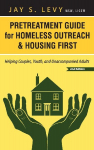 Pretreatment Guide for Homeless Outreach & Housing First: Helping Couples, Youth, and Unaccompanied Adults, 2nd Ed.