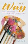 The Way: Bible Study Lessons for High School Girls