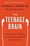 The Teenage Brain: A Neuroscientists Survival Guide to Raising Adolescents and Young Adults