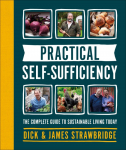 Practical Self-Sufficiency: The Complete Guide to Sustainable Living Today