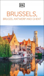 DK Brussels, Bruges, Antwerp and Ghent: Must-See Sights. Culture & History. Detailed Maps & Tours. Area Guide.