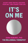 Its On Me: Accept Hard Truths, Discover Your Self, and Change Your Life