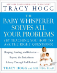 The Baby Whisperer Solves All Your Problems: Sleeping, Feeding, and Behavior--Beyond the Basics from Infancy Through Toddlerhood
