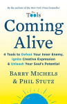 Coming Alive: 4 Tools to Defeat Your Inner Enemy, Ignite Creative Expression & Unleash Your Souls Potential