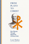 From Plato to Christ: How Platonic Thought Shaped the Christian Faith