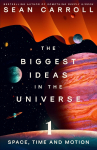 The Biggest Ideas in the Universe 1: Space, Time and Motion