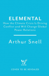 Elemental: The New Geography of Climate Change and How We Survive it: The first comprehensive account of the geopolitics of climate change