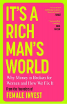 Its a Rich Mans World: Why Money is Broken for Women and How We Fix It