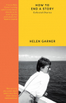 How to End a Story: Collected Diaries - Winner of the Baillie Gifford Prize 2025