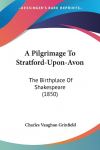 A Pilgrimage To Stratford-Upon-Avon: The Birthplace Of Shakespeare (1850)