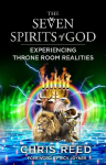 The Seven Spirits of God: Experiencing Throne Room Realities