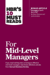 Hbrs 10 Must Reads for Mid-Level Managers (with Bonus Article Managers Cant Do It All by Diane Gherson and Lynda Gratton)