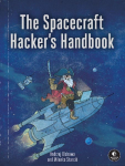 The Spacecraft Hacker's Handbook: Exploiting Ground Stations, Flight Software, and Satellite Terminals