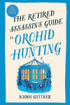 The Retired Assassins Guide to Orchid Hunting