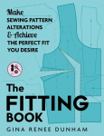 The Fitting Book: Make Sewing Pattern Alterations and Achieve the Perfect Fit You Desire