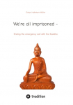 Were all imprisoned -: finding the emergency exit with the Buddha