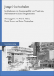 Junge Hochschulen: Institutionen im Spannungsfeld von Tradition, Reformanspruch und Pragmatismus