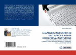 E-LEARNING INNOVATION IN EAST AFRICAS HIGHER EDUCATIONAL INSTITUTIONS: INTEGRATING ICT TO LEVERAGE TEACHING AND LEARNING IN EAST AFRICAN UNIVERSITIES: MAKERERE, DAR ES SALAAM AND NAIROBI