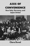 Axis of Convenience: How Italy, Germany, and Japan United
