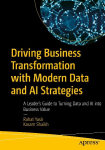 Driving Business Transformation with Modern Data and AI Strategies: A Leaders Guide to Turning Data and AI into Business Value