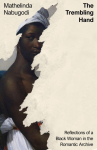 The Trembling Hand: Reflections of a Black Woman in the Romantic Archive