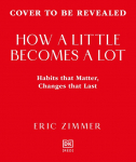 How a Little Becomes a Lot: The Art of Small Changes for a More Meaningful Life