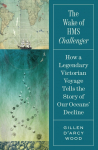 The Wake of HMS Challenger: How a Legendary Victorian Voyage Tells the Story of Our Oceans Decline