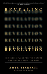 Revealing Revelation: How Gods Plans for the Future Can Change Your Life Now