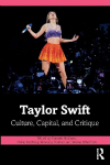 Taylor Swift: Culture, Capital, and Critique