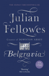 Julian Fellowess Belgravia: A tale of secrets and scandal set in 1840s London from the creator of DOWNTON ABBEY