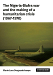 The Nigeria-Biafra war and the making of a humanitarian crisis (1967-70)