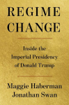 Regime Change: Inside the Imperial Presidency of Donald Trump