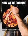Now We're Cooking: All-Purpose, Laid-Back Recipes (A Cookbook from @ACookNamedMatt)