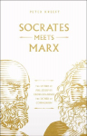 Socrates Meets Marx: The Father of Philosophy Cross-Examines the Father of Communism Volume 3