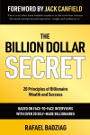 The Billion Dollar Secret: 20 Principles of Billionaire Wealth and Success