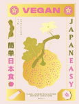 Vegan Japaneasy: Classic & Modern Vegan Japanese Recipes to Cook at Home