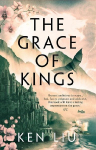 The Grace of Kings: The Dandelion Dynasty, Book 01